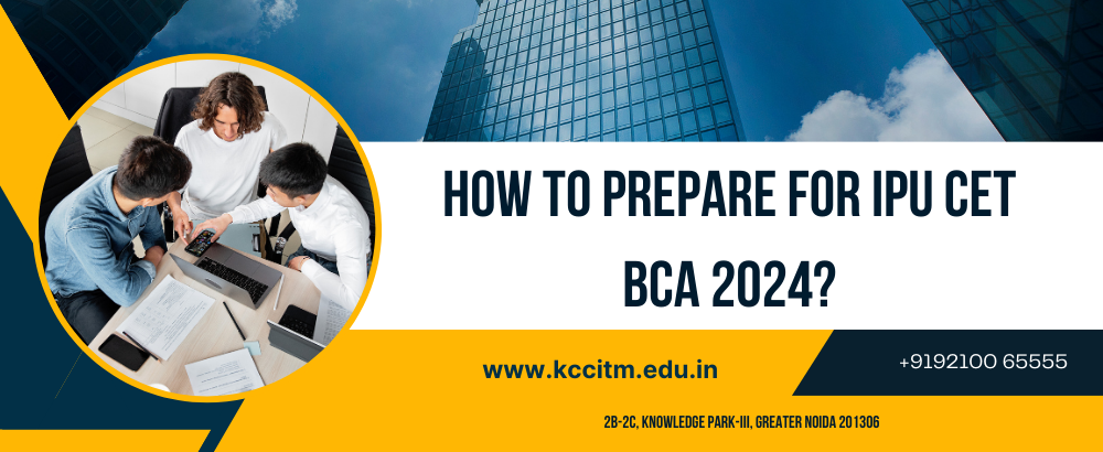 How To Prepare For IPU CET BCA 2024?: KCC ILHE