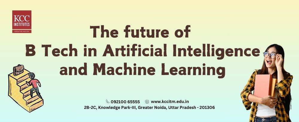 Future of B Tech in Artificial Intelligence and Machine Learning 