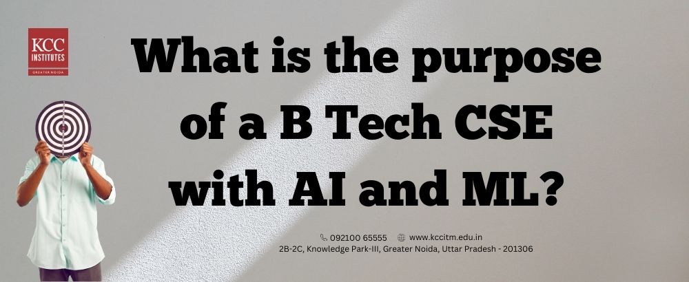 Purpose of B Tech CSE with AI and ML