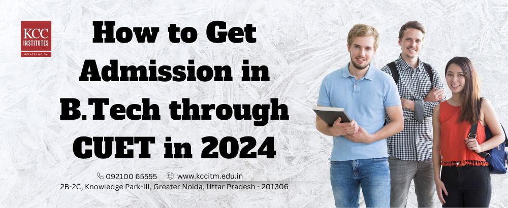 How to Get Admission in B.Tech through CUET in 2024 - A Complete Guide